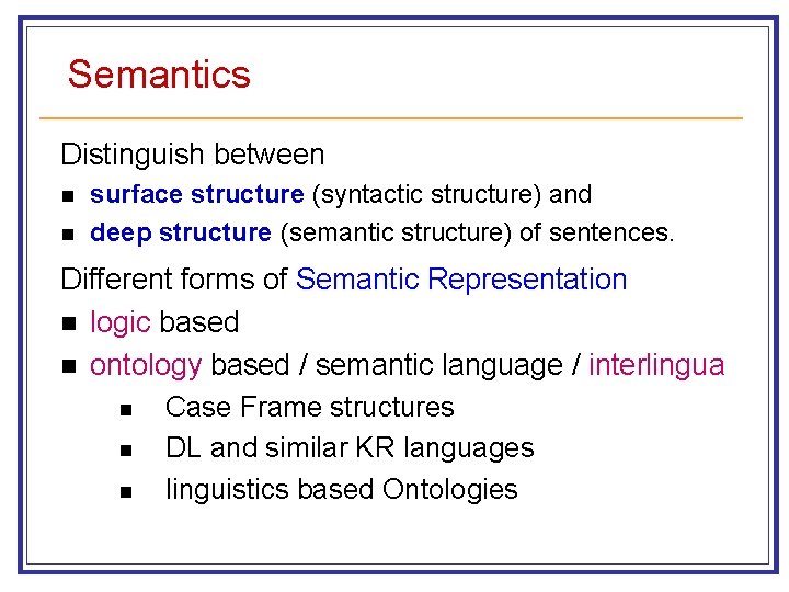 Semantics Distinguish between n n surface structure (syntactic structure) and deep structure (semantic structure)