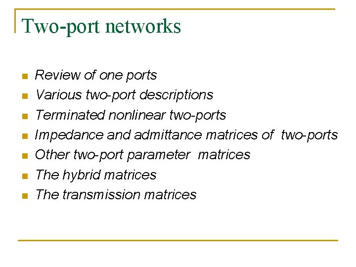 Two-port networks n n n n Review of one ports Various two-port descriptions Terminated