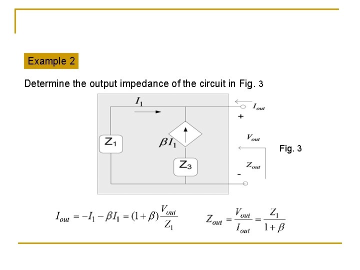 Example 2 Determine the output impedance of the circuit in Fig. 3 