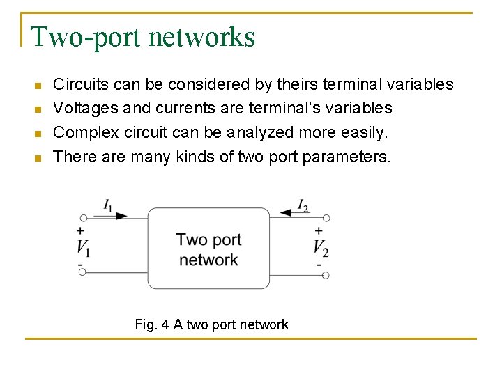 Two-port networks n n Circuits can be considered by theirs terminal variables Voltages and