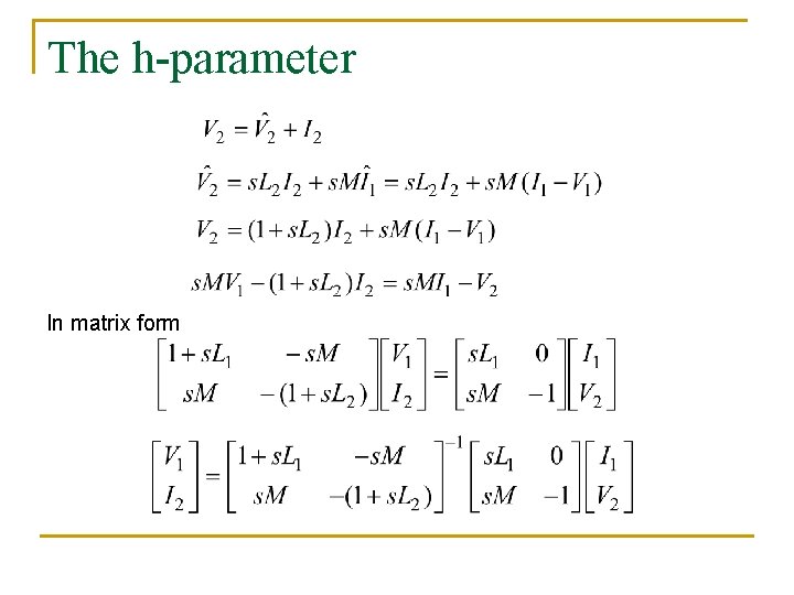 The h-parameter In matrix form 