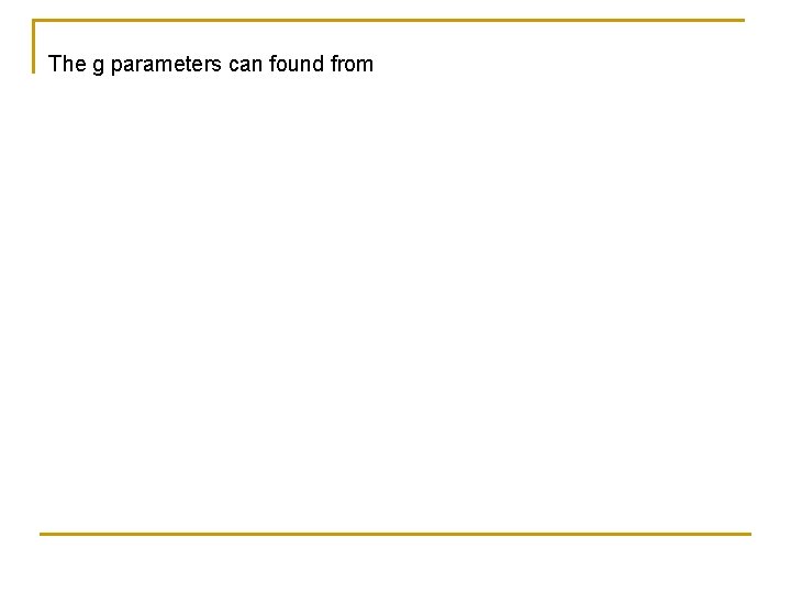 The g parameters can found from 