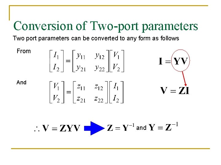 Conversion of Two-port parameters Two port parameters can be converted to any form as