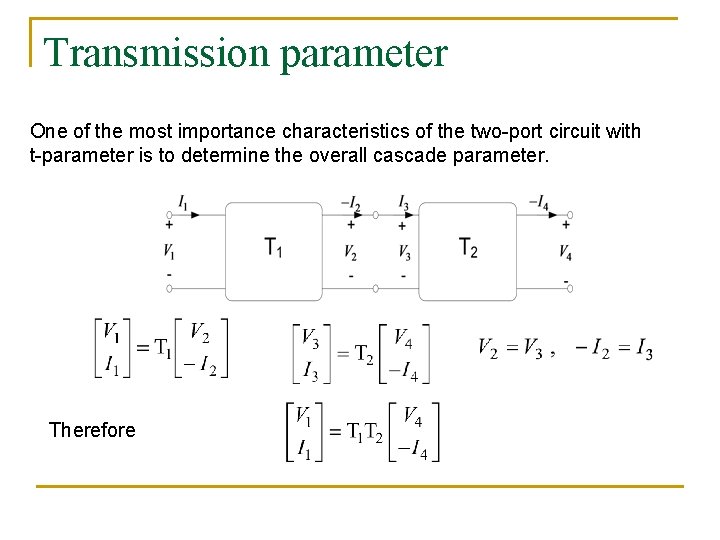 Transmission parameter One of the most importance characteristics of the two-port circuit with t-parameter