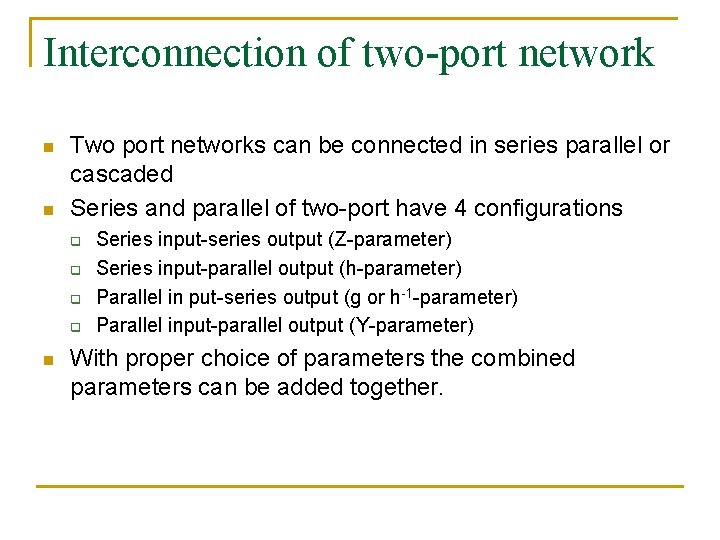 Interconnection of two-port network n n Two port networks can be connected in series
