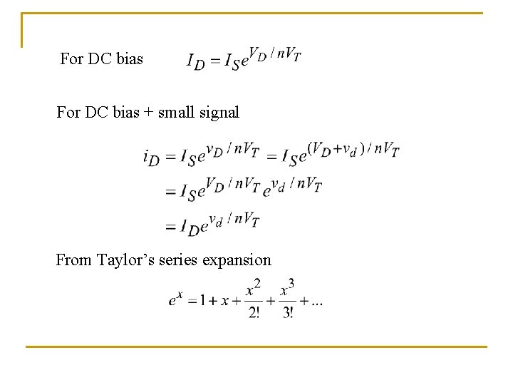 For DC bias + small signal From Taylor’s series expansion 