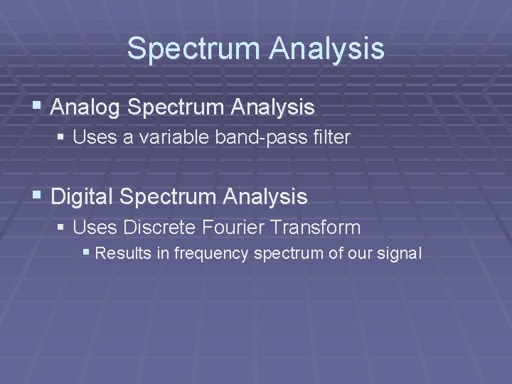 Spectrum Analysis § Analog Spectrum Analysis § Uses a variable band-pass filter § Digital