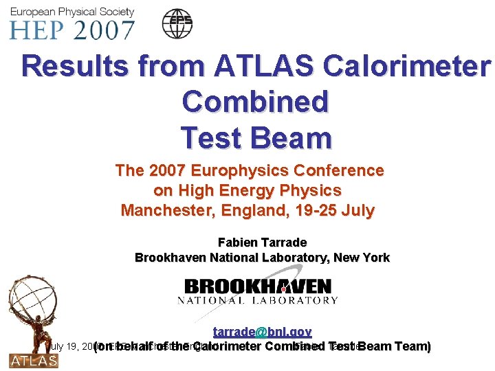 Results from ATLAS Calorimeter Combined Test Beam The 2007 Europhysics Conference on High Energy