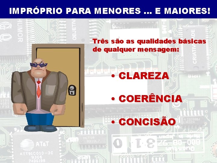 IMPRÓPRIO PARA MENORES. . . E MAIORES! Três são as qualidades básicas de qualquer