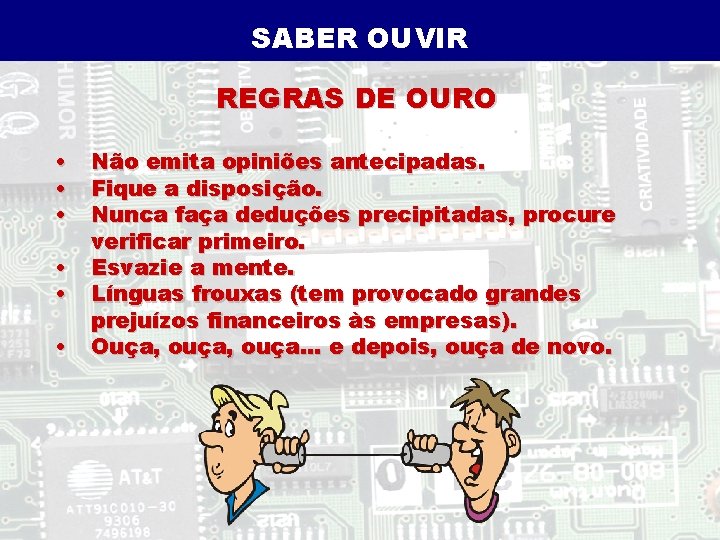 SABER OUVIR REGRAS DE OURO • • • Não emita opiniões antecipadas. Fique a