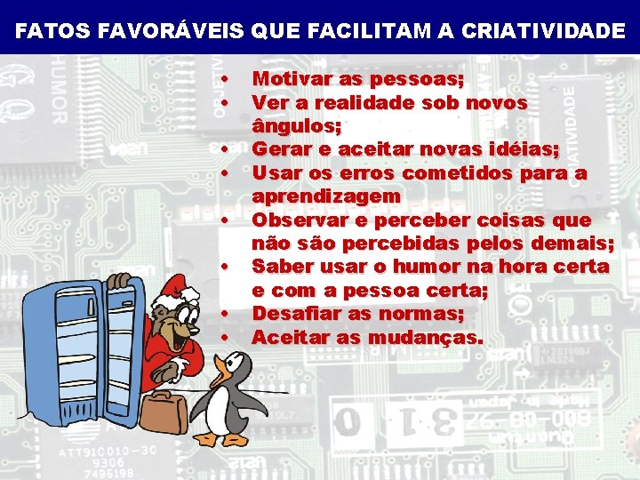 FATOS FAVORÁVEIS QUE FACILITAM A CRIATIVIDADE • • Motivar as pessoas; Ver a realidade