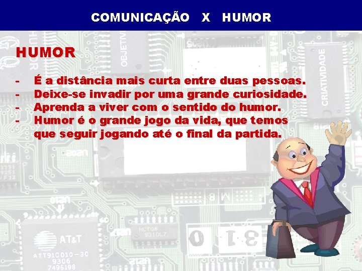 COMUNICAÇÃO X HUMOR - É a distância mais curta entre duas pessoas. Deixe-se invadir