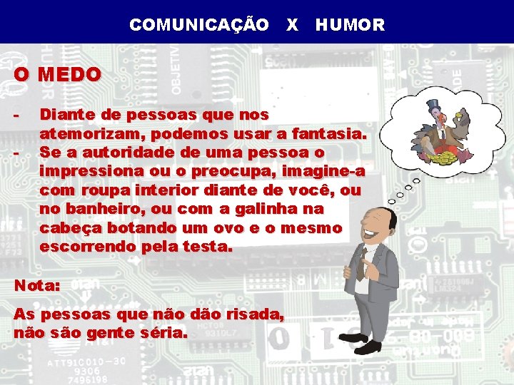 COMUNICAÇÃO X HUMOR O MEDO - Diante de pessoas que nos atemorizam, podemos usar