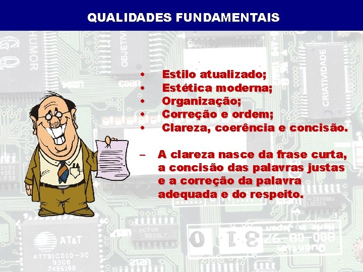 QUALIDADES FUNDAMENTAIS • • • Estilo atualizado; Estética moderna; Organização; Correção e ordem; Clareza,