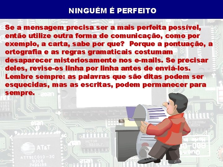 NINGUÉM É PERFEITO Se a mensagem precisa ser a mais perfeita possível, então utilize