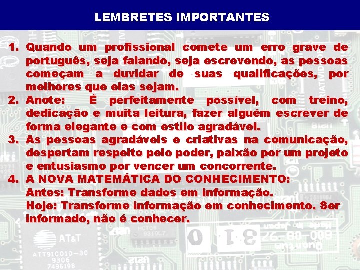 LEMBRETES IMPORTANTES 1. Quando um profissional comete um erro grave de português, seja falando,