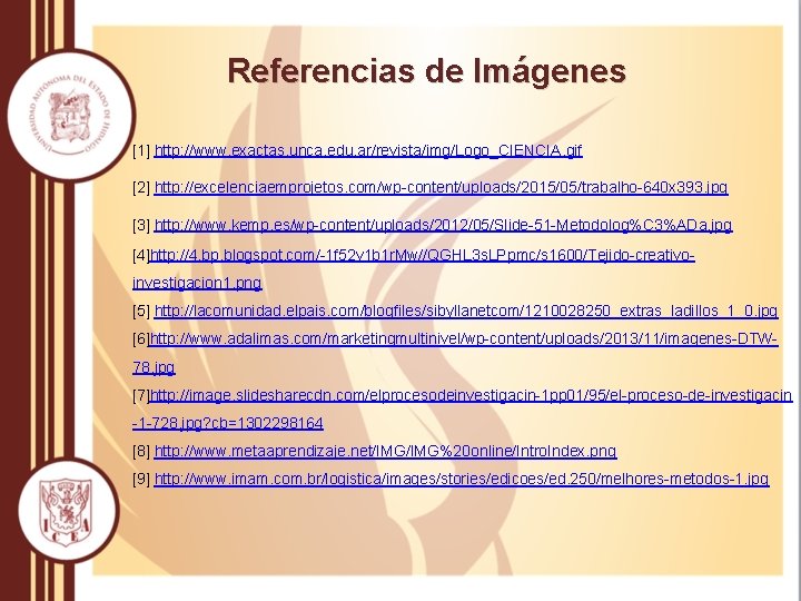 Referencias de Imágenes [1] http: //www. exactas. unca. edu. ar/revista/img/Logo_CIENCIA. gif [2] http: //excelenciaemprojetos.