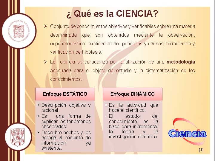 ¿ Qué es la CIENCIA? Ø Conjunto de conocimientos objetivos y verificables sobre una