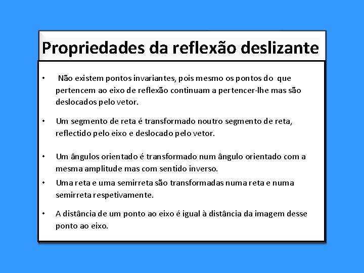 Propriedades da reflexão deslizante • Não existem pontos invariantes, pois mesmo os pontos do Propriedades da reflexão deslizante • Não existem pontos invariantes, pois mesmo os pontos do