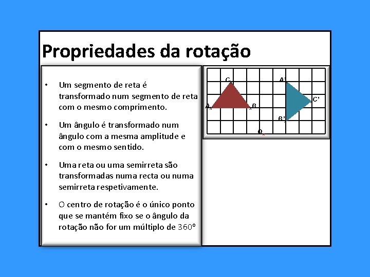 Propriedades da rotação • Um segmento de reta é transformado num segmento de reta Propriedades da rotação • Um segmento de reta é transformado num segmento de reta