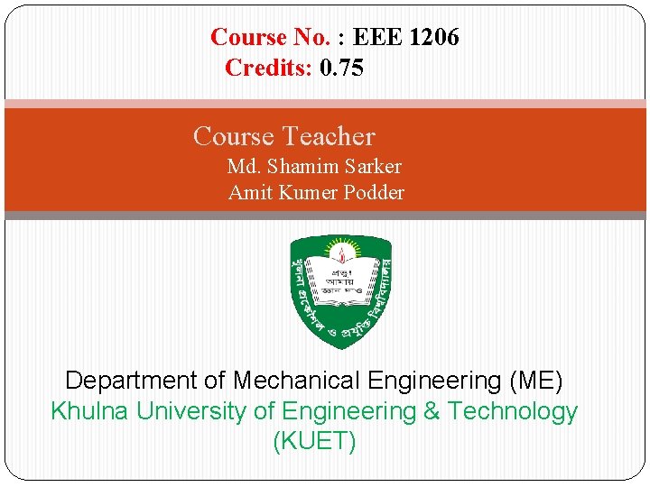 Course No. : EEE 1206 Credits: 0. 75 Course Teacher Md. Shamim Sarker Amit