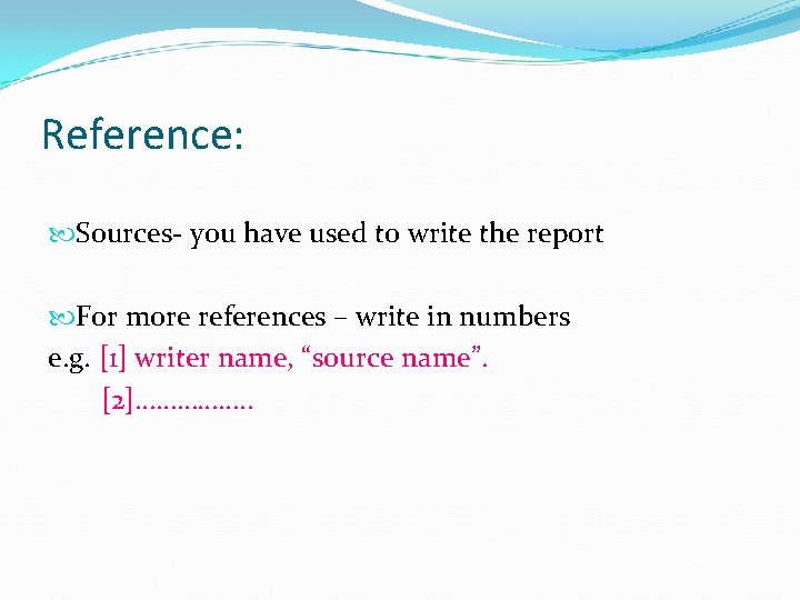 Reference: Sources- you have used to write the report For more references – write