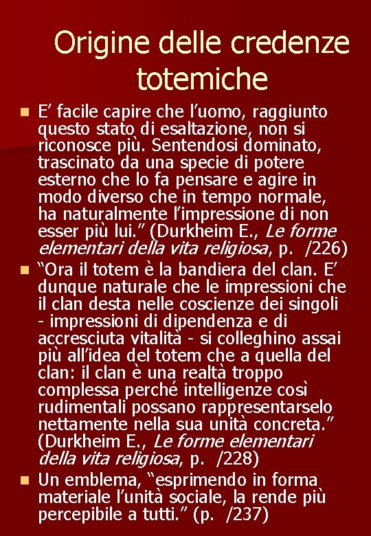 Origine delle credenze totemiche E’ facile capire che l’uomo, raggiunto questo stato di esaltazione,