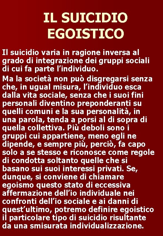 IL SUICIDIO EGOISTICO Il suicidio varia in ragione inversa al grado di integrazione dei