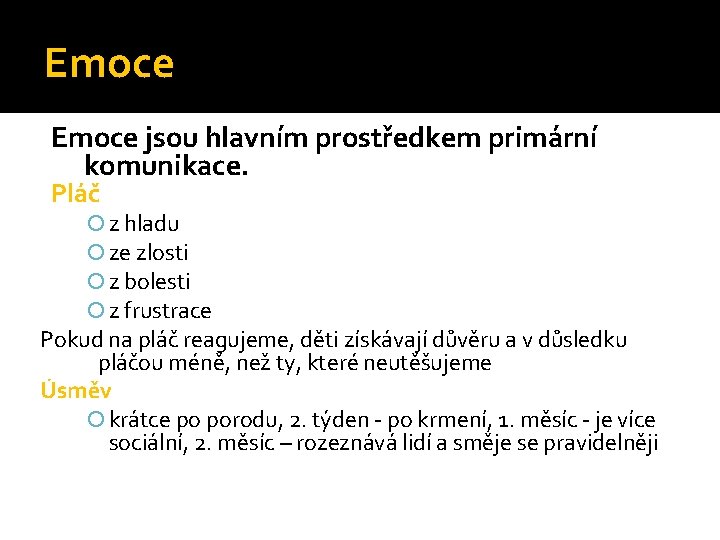 Emoce jsou hlavním prostředkem primární komunikace. Pláč z hladu ze zlosti z bolesti z