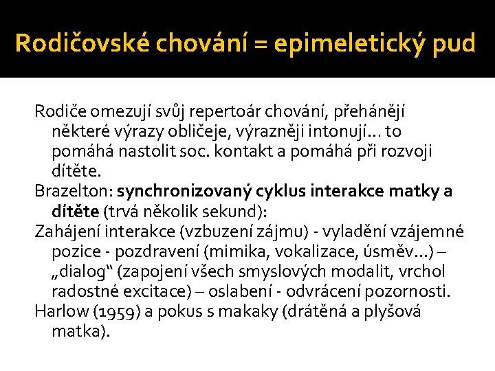 Rodičovské chování = epimeletický pud Rodiče omezují svůj repertoár chování, přehánějí některé výrazy obličeje,