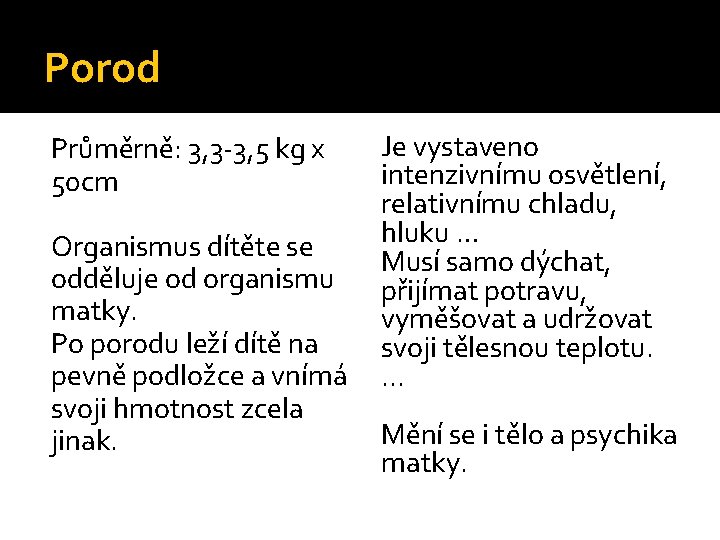 Porod Je vystaveno intenzivnímu osvětlení, relativnímu chladu, hluku … Organismus dítěte se Musí samo