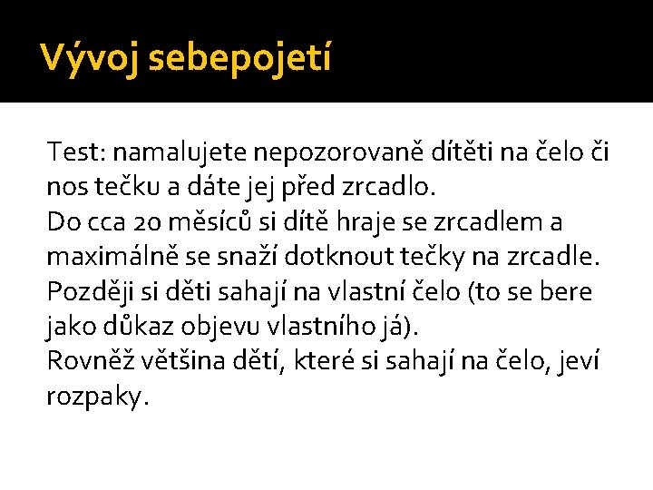 Vývoj sebepojetí Test: namalujete nepozorovaně dítěti na čelo či nos tečku a dáte jej