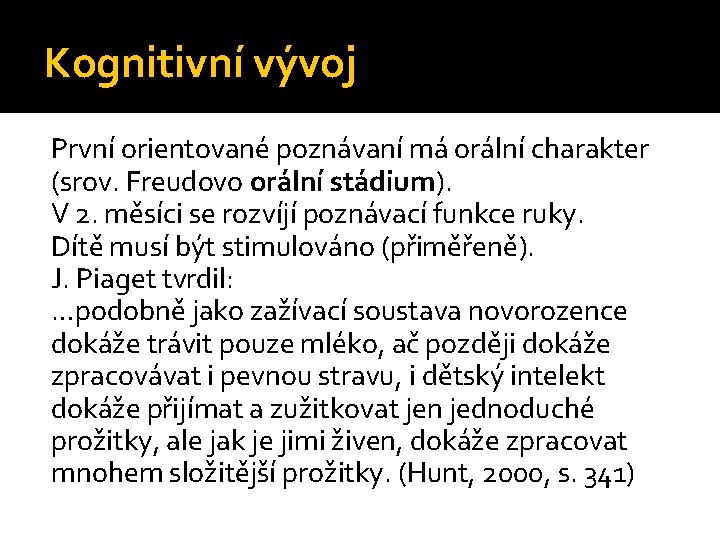 Kognitivní vývoj První orientované poznávaní má orální charakter (srov. Freudovo orální stádium). V 2.