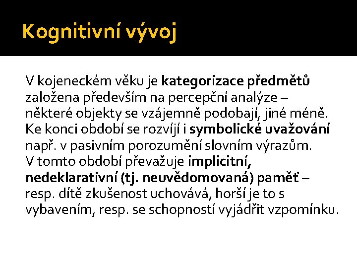 Kognitivní vývoj V kojeneckém věku je kategorizace předmětů založena především na percepční analýze –