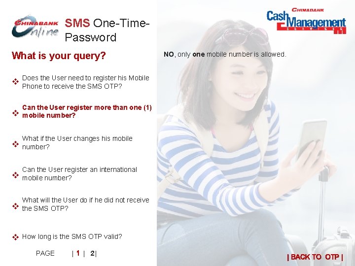 SMS One-Time. Password What is your query? NO, only one mobile number is allowed.