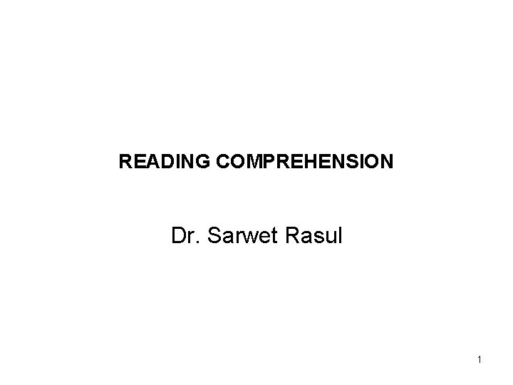 READING COMPREHENSION Dr. Sarwet Rasul 1 