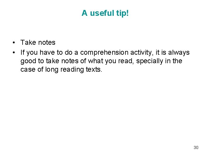 A useful tip! • Take notes • If you have to do a comprehension