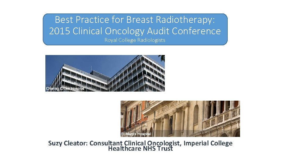 Best Practice for Breast Radiotherapy: 2015 Clinical Oncology Audit Conference Royal College Radiologists Suzy