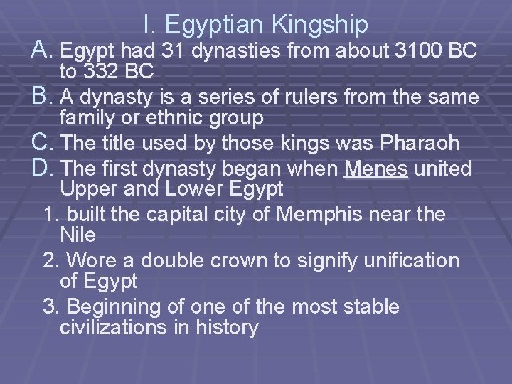 I. Egyptian Kingship A. Egypt had 31 dynasties from about 3100 BC to 332