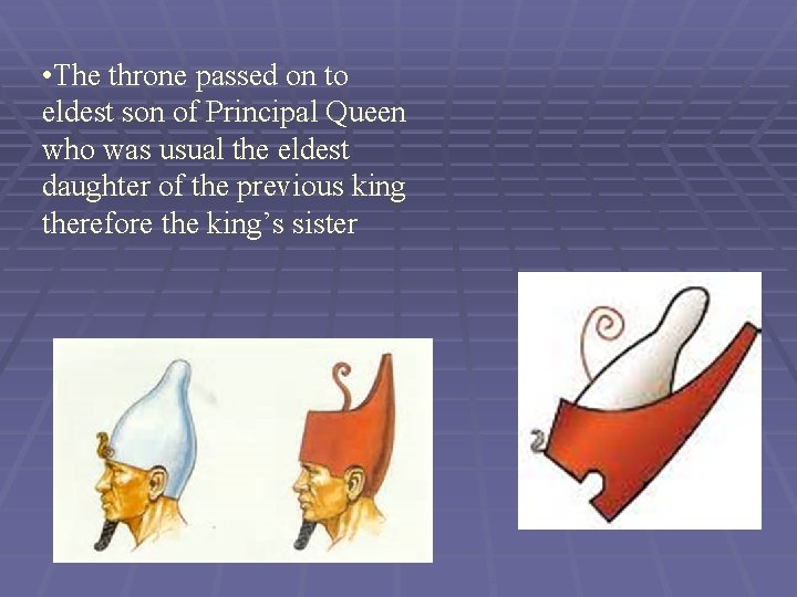  • The throne passed on to eldest son of Principal Queen who was