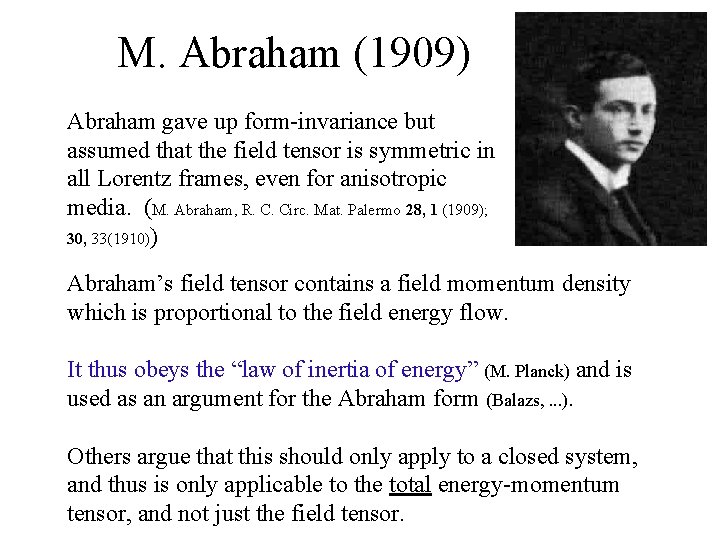 M. Abraham (1909) Abraham gave up form-invariance but assumed that the field tensor is