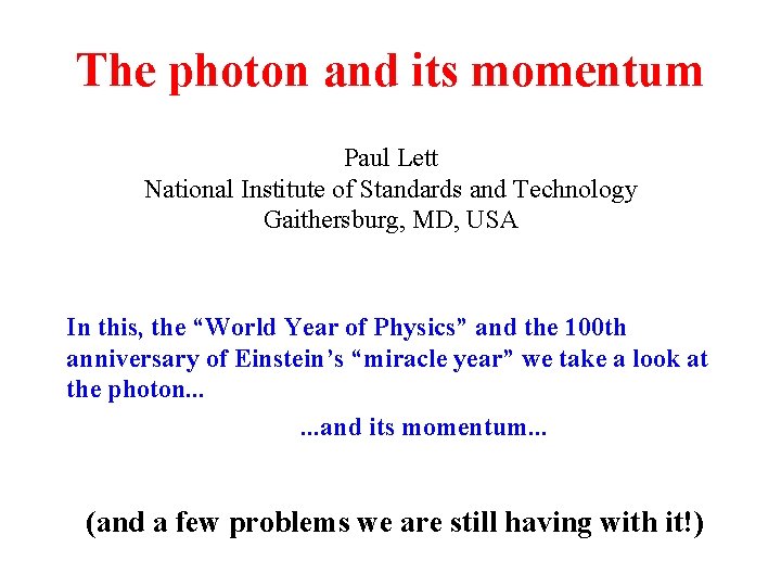 The photon and its momentum Paul Lett National Institute of Standards and Technology Gaithersburg,