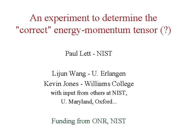 An experiment to determine the "correct" energy-momentum tensor (? ) Paul Lett - NIST