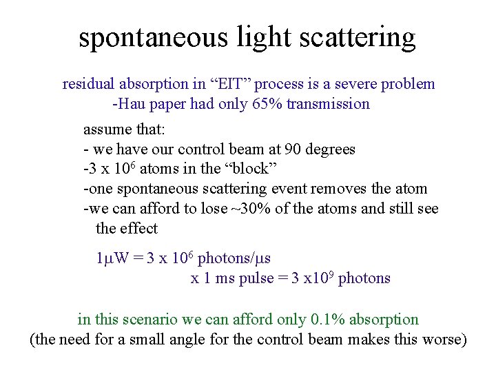 spontaneous light scattering residual absorption in “EIT” process is a severe problem -Hau paper