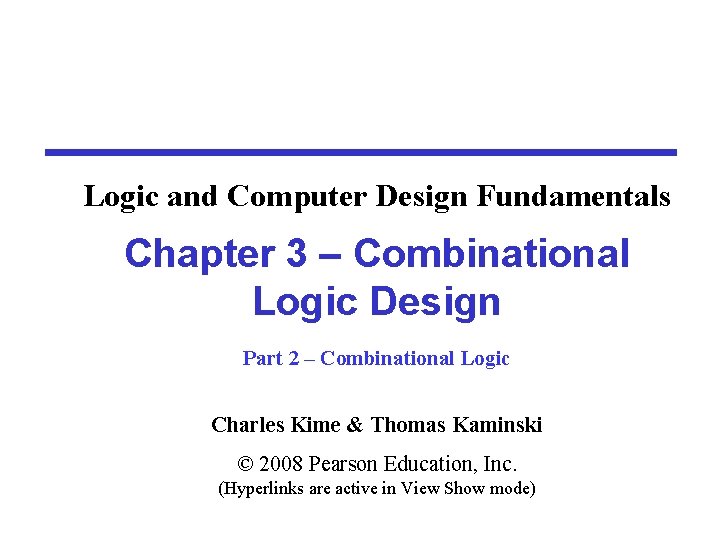 Logic and Computer Design Fundamentals Chapter 3 – Combinational Logic Design Part 2 –