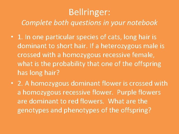 Bellringer: Complete both questions in your notebook • 1. In one particular species of