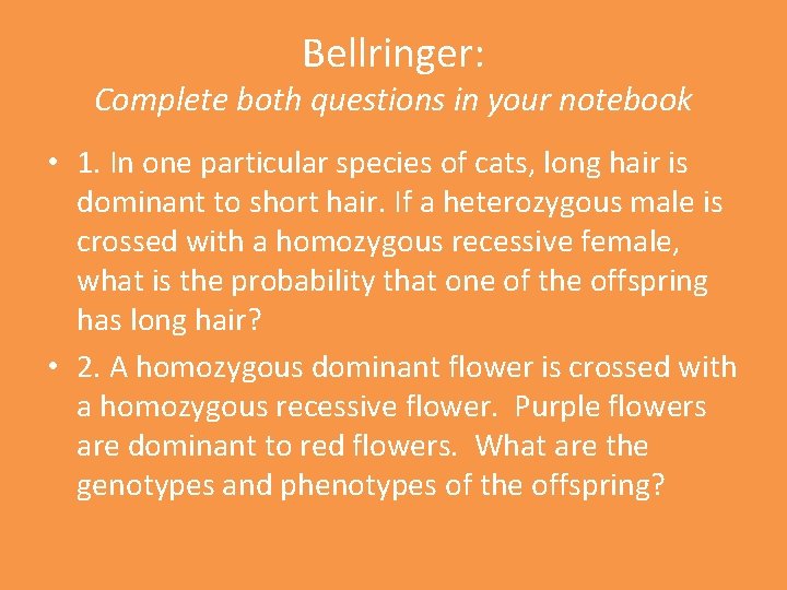 Bellringer: Complete both questions in your notebook • 1. In one particular species of