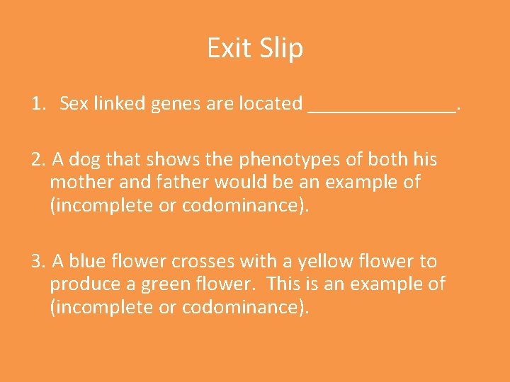 Exit Slip 1. Sex linked genes are located _______. 2. A dog that shows