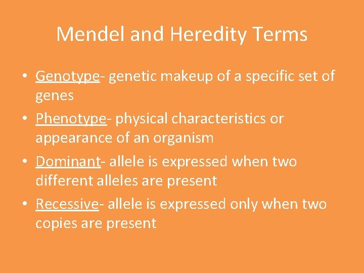 Mendel and Heredity Terms • Genotype- genetic makeup of a specific set of genes