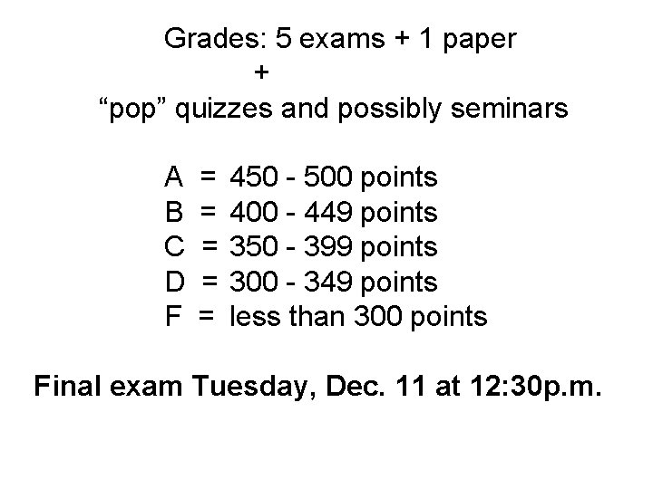 Grades: 5 exams + 1 paper + “pop” quizzes and possibly seminars A B